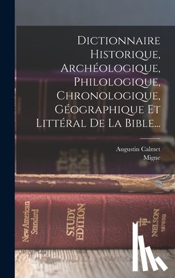 Calmet, Augustin - Dictionnaire Historique, Archéologique, Philologique, Chronologique, Géographique Et Littéral De La Bible...