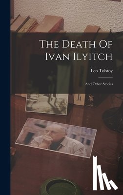 (Graf), Leo Tolstoy - The Death Of Ivan Ilyitch: And Other Stories