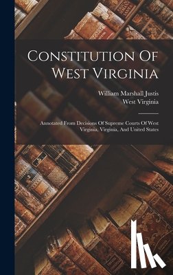 Virginia, West - Constitution Of West Virginia: Annotated From Decisions Of Supreme Courts Of West Virginia, Virginia, And United States