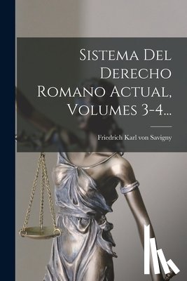 Friedrich Karl Von Savigny - Sistema Del Derecho Romano Actual, Volumes 3-4...
