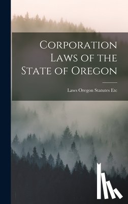 Oregon Statutes Etc, Laws - Corporation Laws of the State of Oregon
