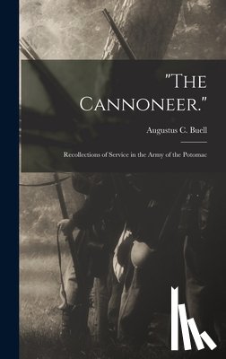 Buell, Augustus C. - "The Cannoneer.": Recollections of Service in the Army of the Potomac