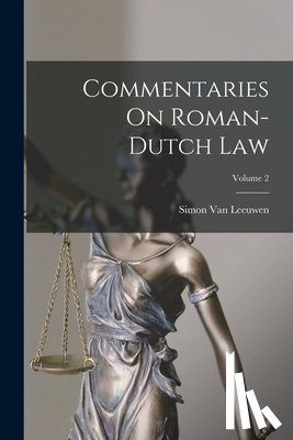 Van Leeuwen, Simon - Commentaries On Roman-Dutch Law; Volume 2