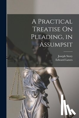 Story, Joseph - A Practical Treatise On Pleading, in Assumpsit