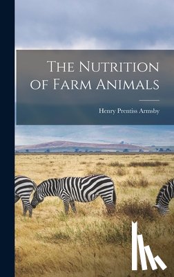 Armsby, Henry Prentiss - The Nutrition of Farm Animals