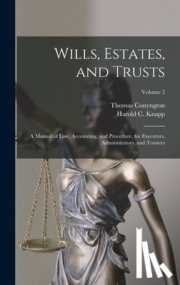Conyngton, Thomas - Wills, Estates, and Trusts: A Manual of Law, Accounting, and Procedure, for Executors, Administrators, and Trustees; Volume 2