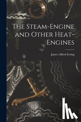 Ewing, James Alfred - The Steam-Engine and Other Heat-Engines