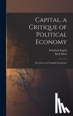 Marx, Karl - Capital, a Critique of Political Economy: The Process of Capitalis Production
