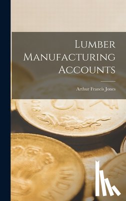 Jones, Arthur Francis - Lumber Manufacturing Accounts