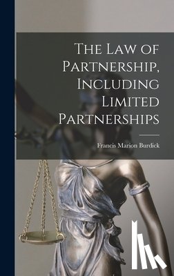 Burdick, Francis Marion - The Law of Partnership, Including Limited Partnerships