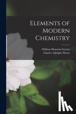 Wurtz, Charles Adolphe - Elements of Modern Chemistry