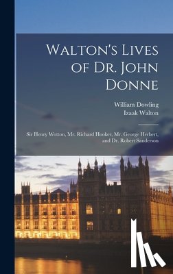 Walton, Izaak - Walton's Lives of Dr. John Donne: Sir Henry Wotton, Mr. Richard Hooker, Mr. George Herbert, and Dr. Robert Sanderson