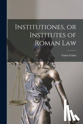 Gaius, Gaius - Institutiones, or Institutes of Roman Law