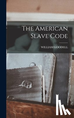 Goodell, William - The American Slave Code