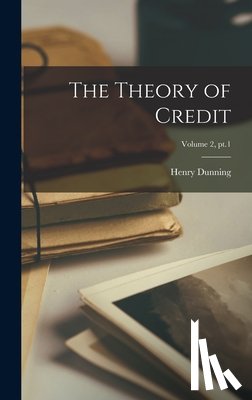 MacLeod, Henry Dunning 1821-1902 - The Theory of Credit; Volume 2, pt.1