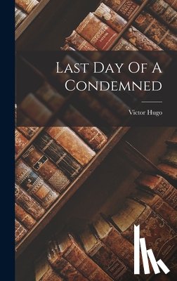 Hugo, Victor - Last Day Of A Condemned