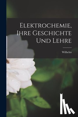 Ostwald, Wilhelm 1853-1932 - Elektrochemie, ihre Geschichte und Lehre