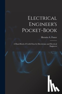 Foster, Horatio a. (Horatio Alvah) 1. - Electrical Engineer's Pocket-book: A Hand-book of Useful Data for Electricians and Electrical Engineers