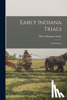 Smith, Oliver Hampton - Early Indiana Trials: And Sketches