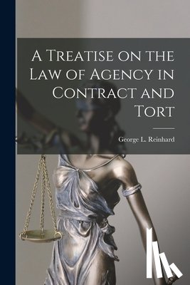 Reinhard, George L. - A Treatise on the Law of Agency in Contract and Tort