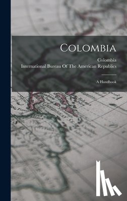 International Bureau of the American - Colombia: A Handbook