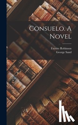 Sand, George - Consuelo. A Novel