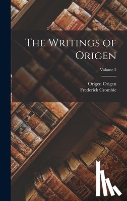 Crombie, Frederick - The Writings of Origen; Volume 2