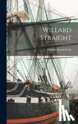 Croly, Herbert David - Willard Straight