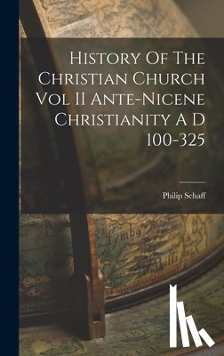 Schaff, Philip - History Of The Christian Church Vol II Ante-Nicene Christianity A D 100-325