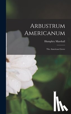 Marshall, Humphry - Arbustrum Americanum: The American Grove