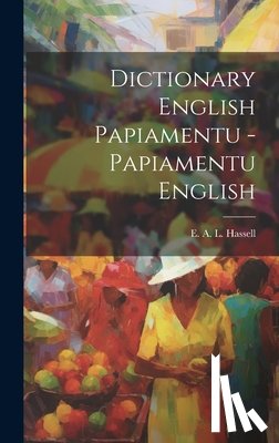 Hassell, E. A. L. - Dictionary English Papiamentu - Papiamentu English