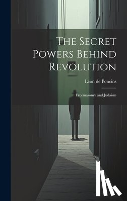 Léon de Poncins - The Secret Powers Behind Revolution: Freemasonry and Judaism