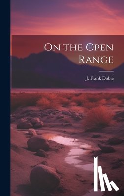 Dobie, J. Frank (James Frank) 1888-1 - On the Open Range