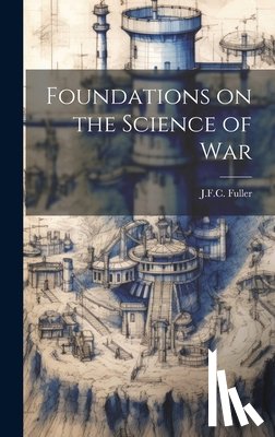 J F C Fuller - Foundations on the Science of War