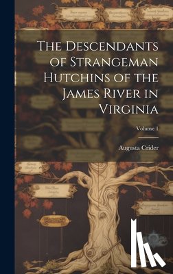 Crider, Augusta - The Descendants of Strangeman Hutchins of the James River in Virginia; Volume 1