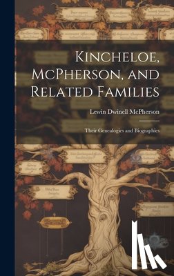 McPherson, Lewin Dwinell 1876- - Kincheloe, McPherson, and Related Families: Their Genealogies and Biographies