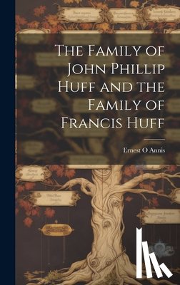 Annis, Ernest O. - The Family of John Phillip Huff and the Family of Francis Huff