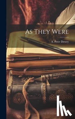 Dewey, A. Peter (Albert Peter) 1916- - As They Were