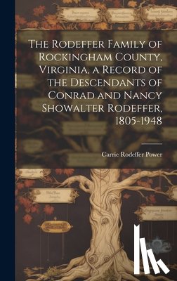 Power, Carrie Rodeffer 1876- - The Rodeffer Family of Rockingham County, Virginia, a Record of the Descendants of Conrad and Nancy Showalter Rodeffer, 1805-1948