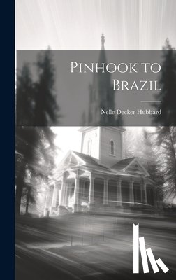 Hubbard, Nelle Decker - Pinhook to Brazil