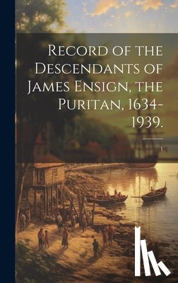 Anonymous - Record of the Descendants of James Ensign, the Puritan, 1634-1939.; 1