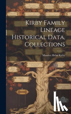 Kirby, Maurice Helm - Kirby Family Lineage Historical Data, Collections
