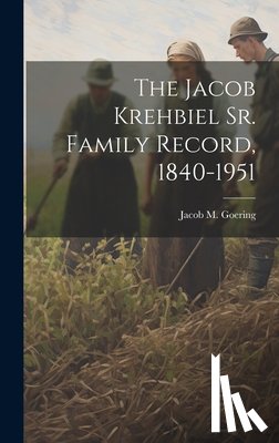 Goering, Jacob M. 1885- - The Jacob Krehbiel Sr. Family Record, 1840-1951
