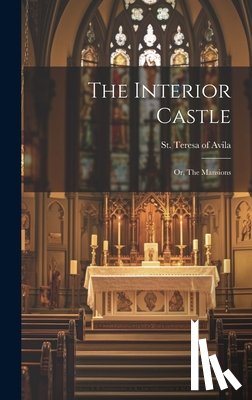 St Teresa of Avila - The Interior Castle: Or, The Mansions