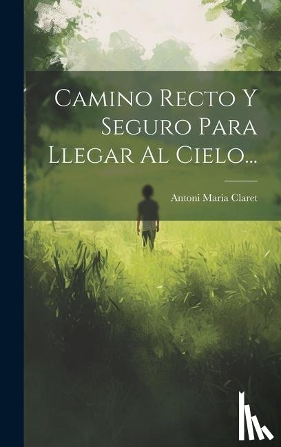 Claret, Antoni Maria - SPA-CAMINO RECTO Y SEGURO PARA