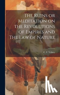 Volney, C. F. - The Ruins or Meditation on the Revolutions of Empires and The Law of Nature