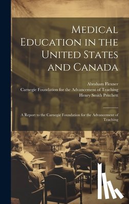 Pritchett, Henry Smith - Medical Education in the United States and Canada: A Report to the Carnegie Foundation for the Advancement of Teaching