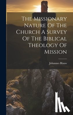 Blauw, Johannes - The Missionary Nature Of The Church A Survey Of The Biblical Theology Of Mission