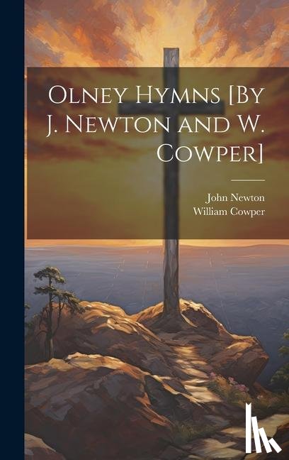 Newton, John, Cowper, William - Olney Hymns [By J. Newton and W. Cowper]