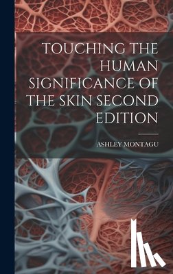 Montagu, Ashley - Touching the Human Significance of the Skin Second Edition